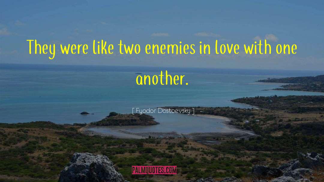 Mortal Enemies quotes by Fyodor Dostoevsky