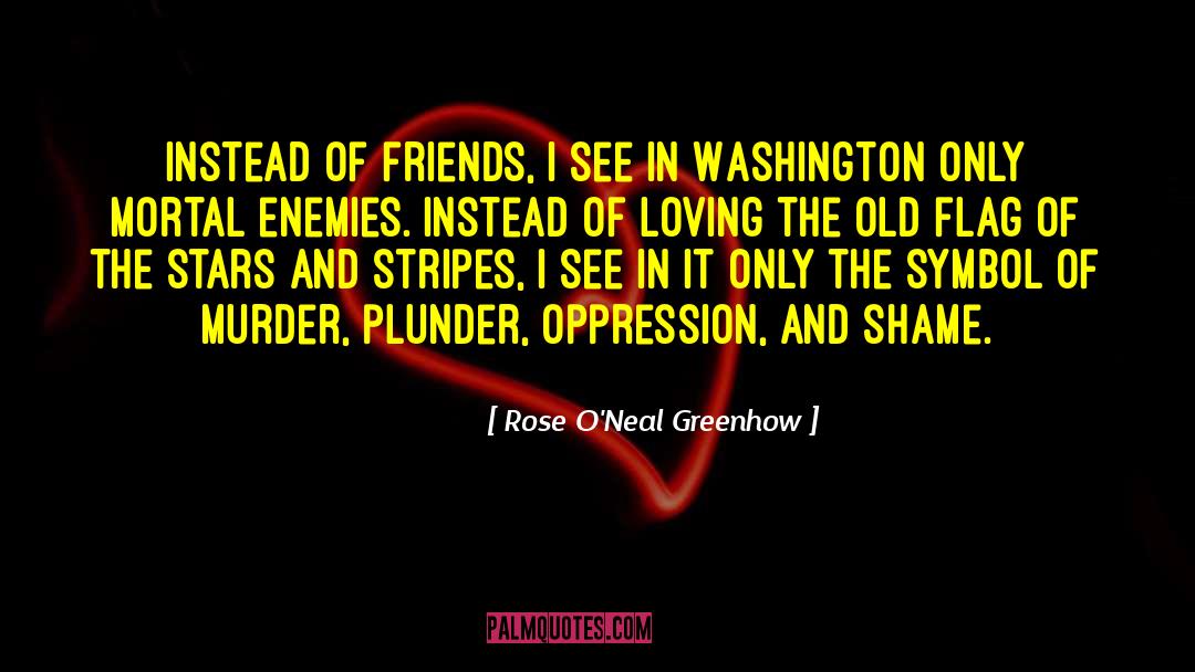 Mortal Enemies quotes by Rose O'Neal Greenhow