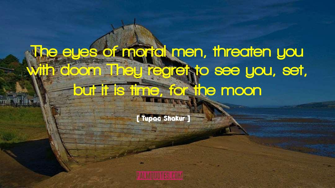 Mortal Men quotes by Tupac Shakur