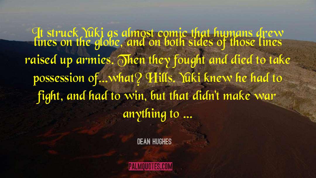 Mortal War quotes by Dean Hughes