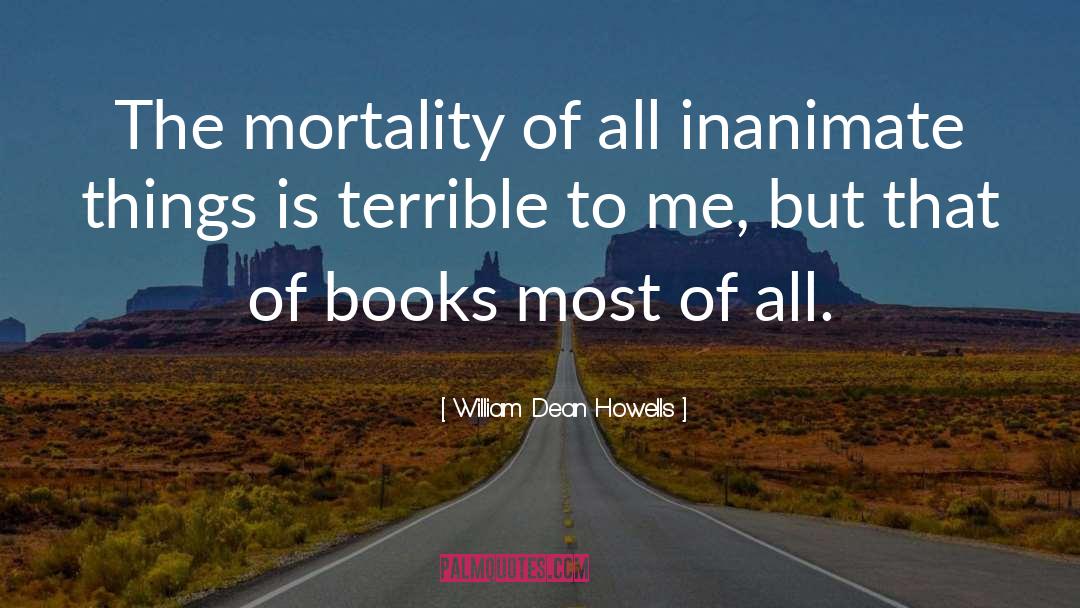 Mortality quotes by William Dean Howells