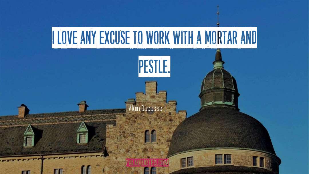 Mortar quotes by Alain Ducasse