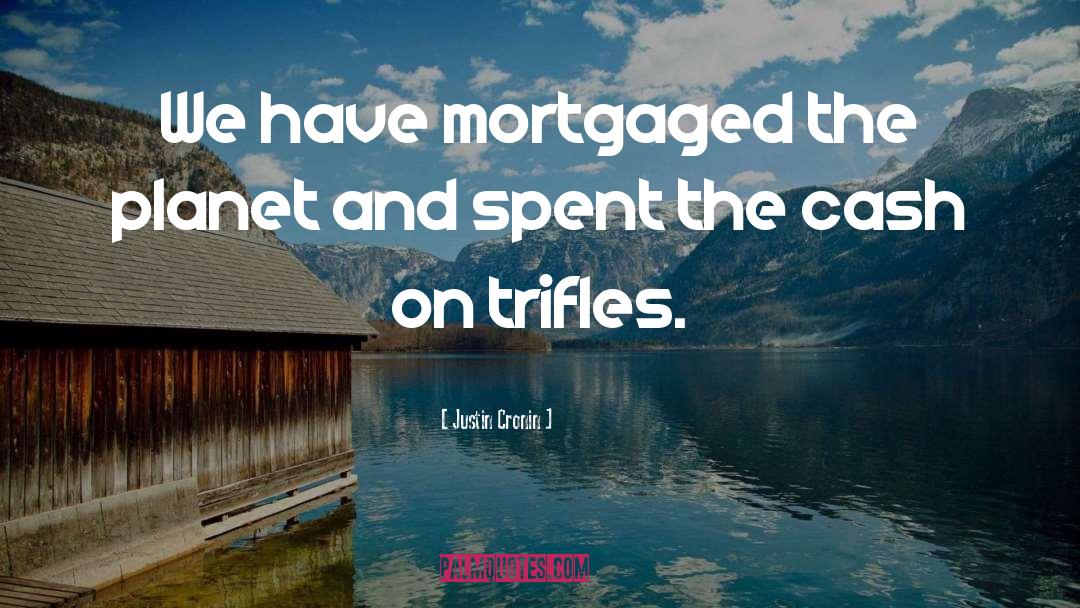 Mortgaged quotes by Justin Cronin