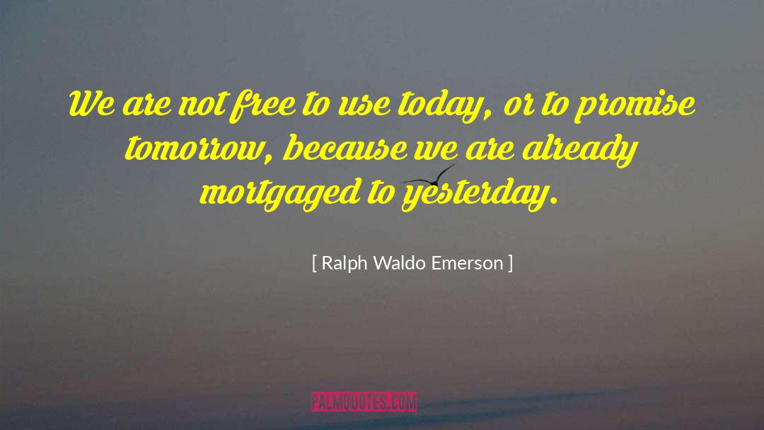 Mortgaged quotes by Ralph Waldo Emerson