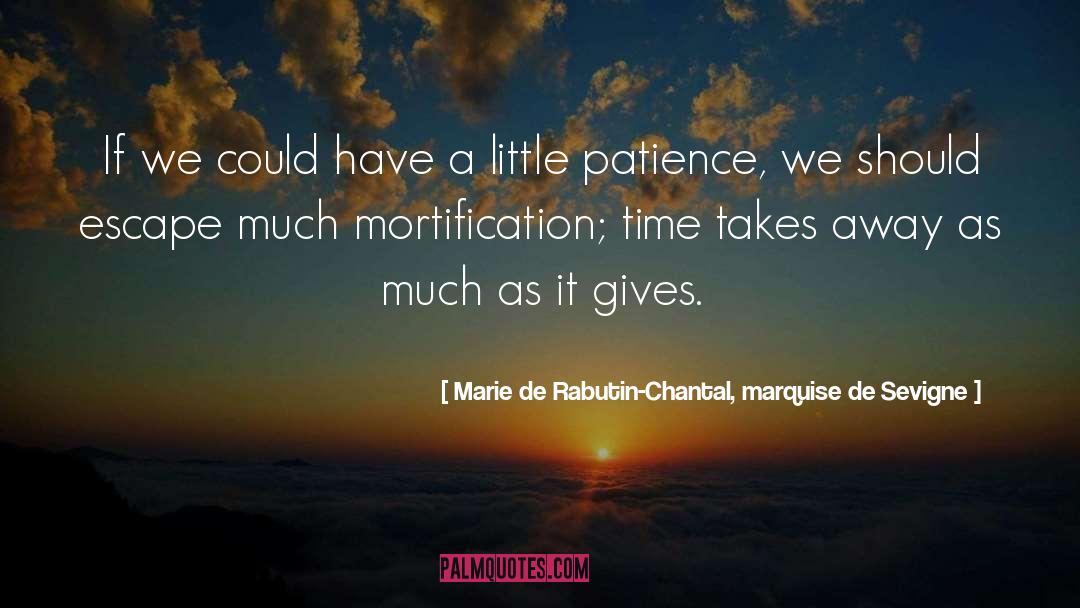 Mortification quotes by Marie De Rabutin-Chantal, Marquise De Sevigne