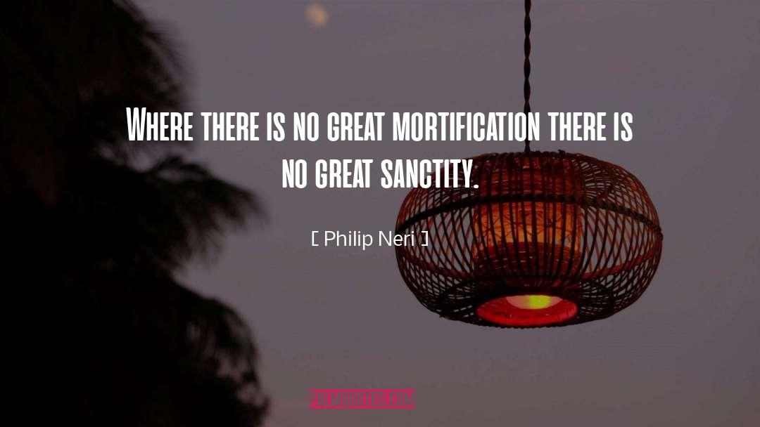 Mortification quotes by Philip Neri