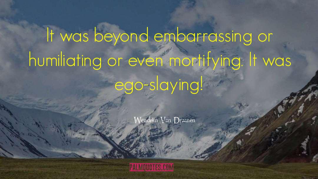 Mortifying quotes by Wendelin Van Draanen