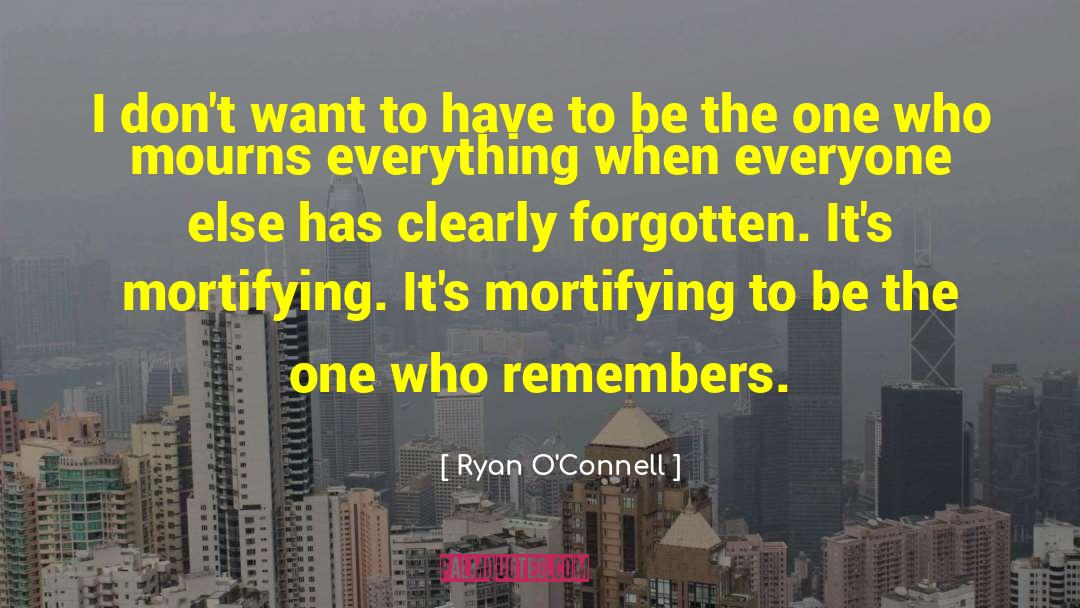 Mortifying quotes by Ryan O'Connell