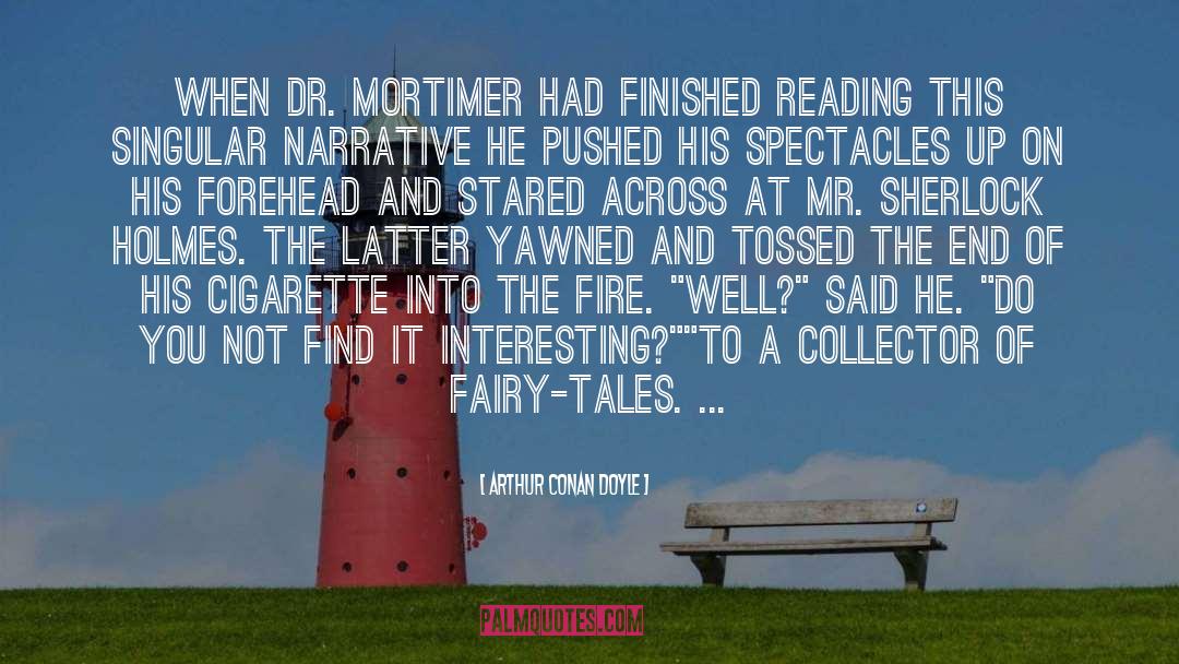 Mortimer quotes by Arthur Conan Doyle