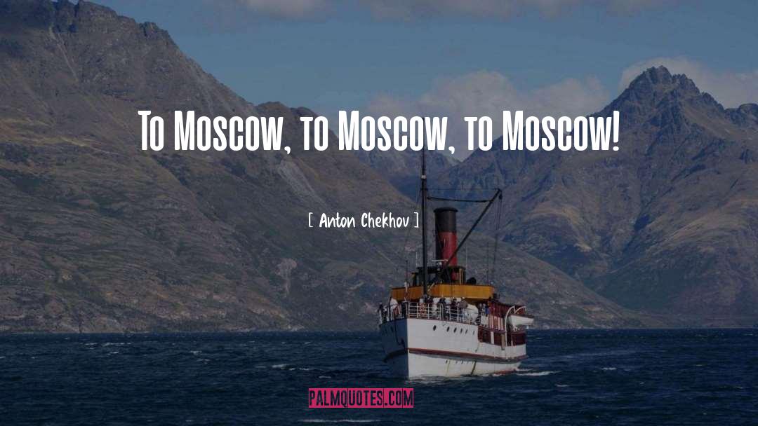 Moscow quotes by Anton Chekhov