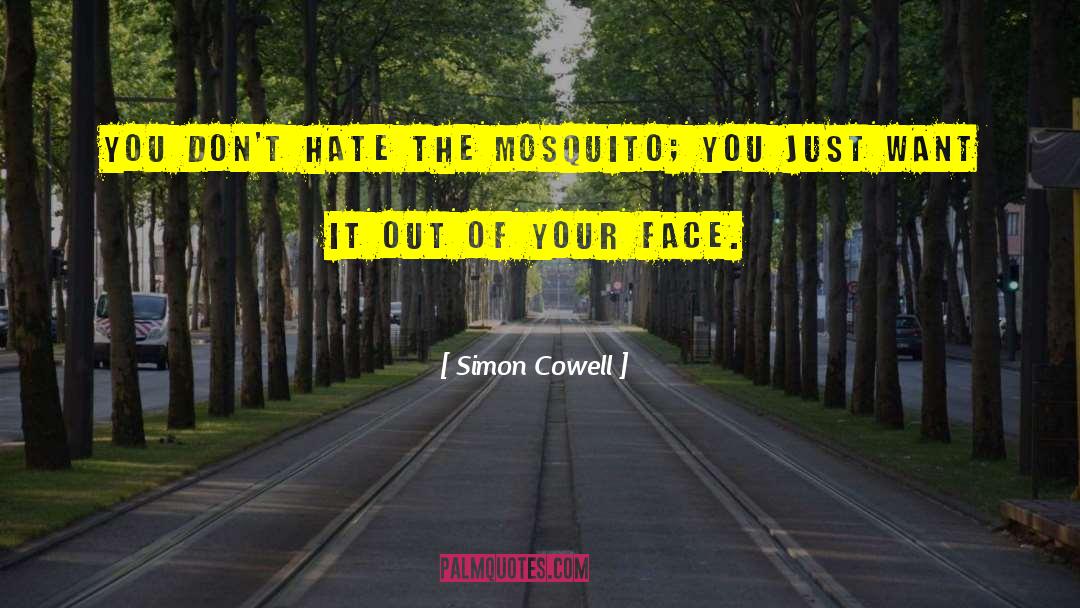 Mosquito Eradication quotes by Simon Cowell