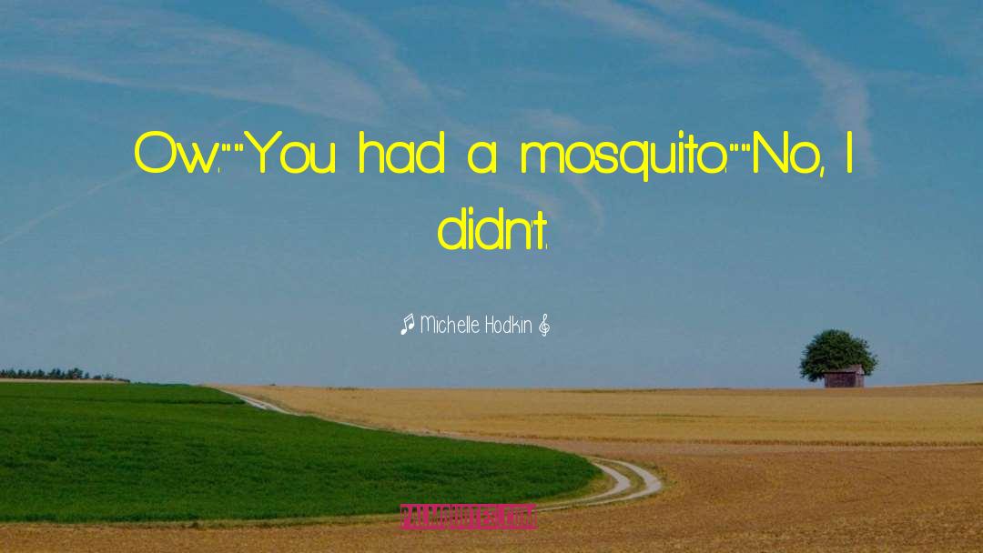 Mosquito quotes by Michelle Hodkin