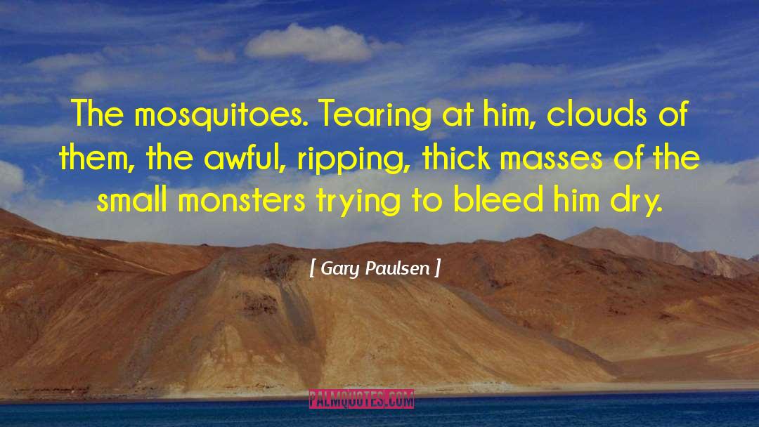 Mosquitoes quotes by Gary Paulsen