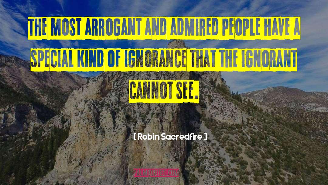 Most Arrogant quotes by Robin Sacredfire
