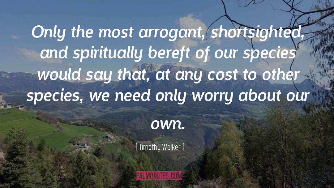 Most Arrogant quotes by Timothy Walker