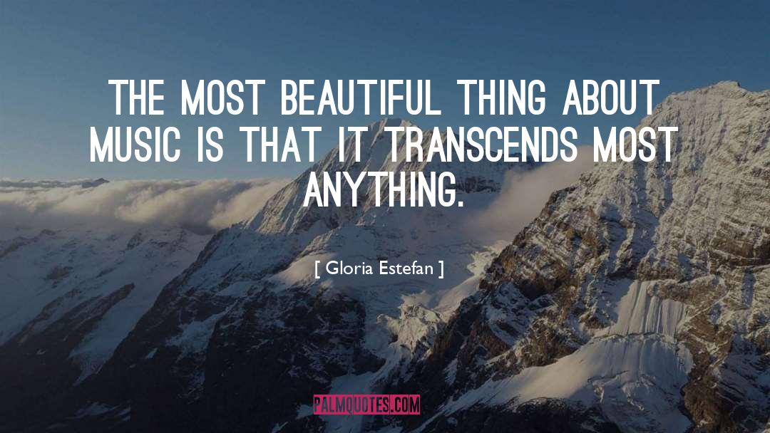 Most Beautiful Thing quotes by Gloria Estefan