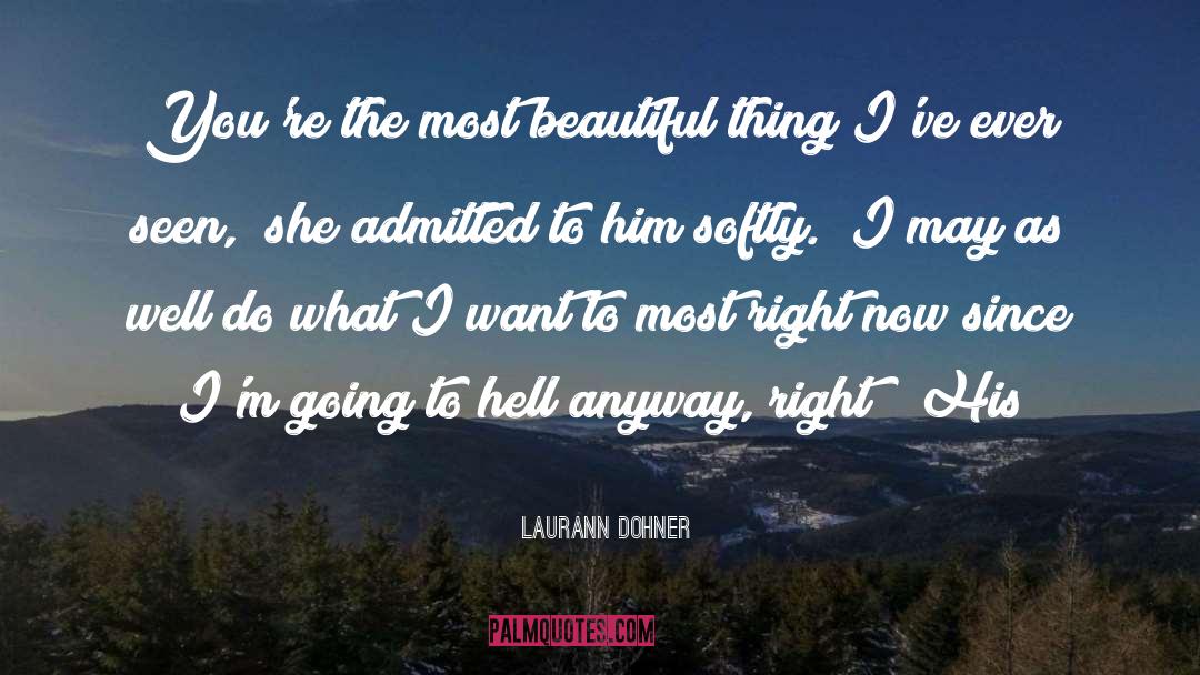 Most Beautiful Thing quotes by Laurann Dohner