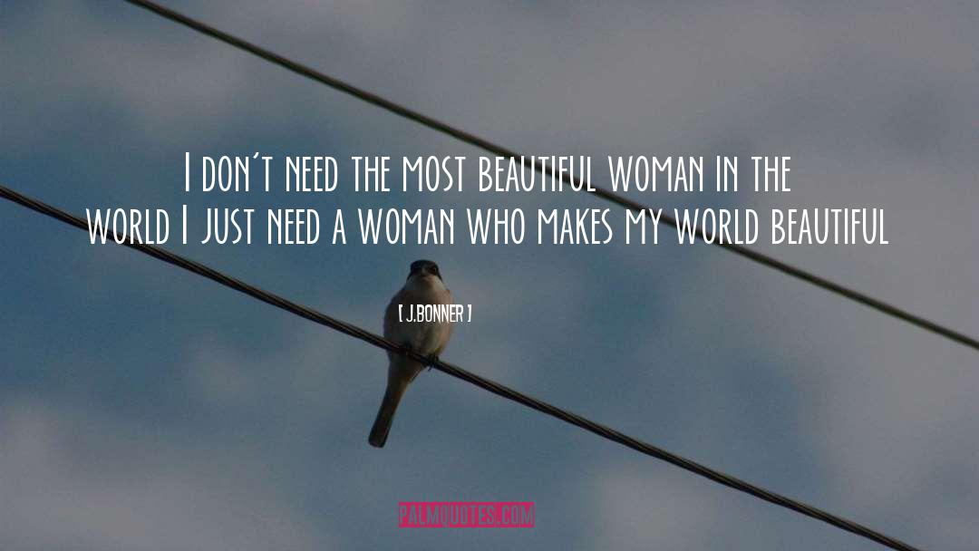 Most Beautiful Woman I Know quotes by J.Bonner