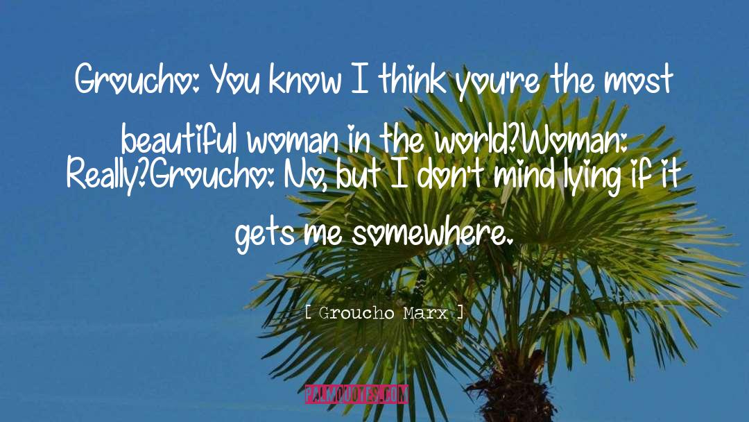 Most Beautiful Woman In The World quotes by Groucho Marx