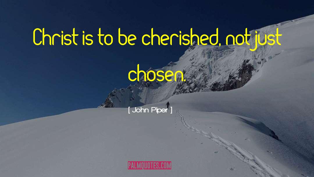 Most Cherished quotes by John Piper