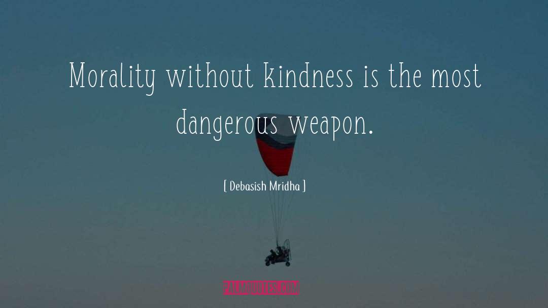 Most Dangerous Weapon quotes by Debasish Mridha