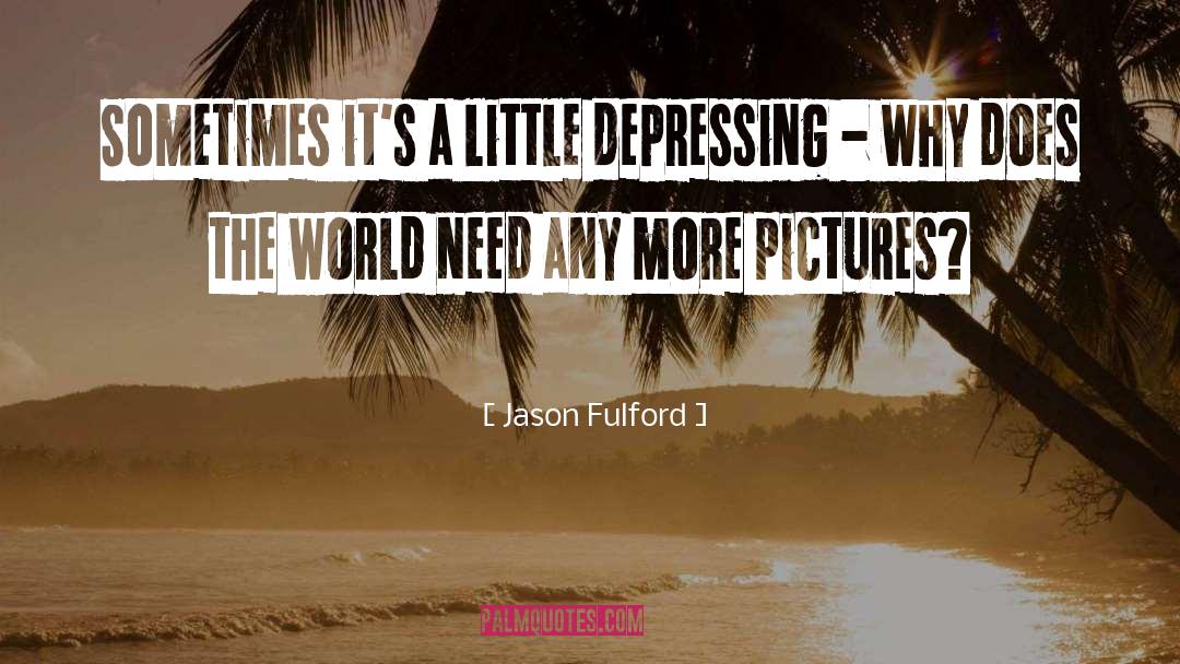 Most Depressing Celebrities quotes by Jason Fulford