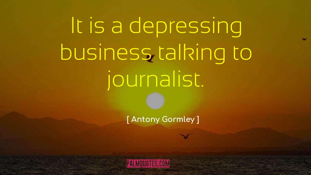 Most Depressing Celebrities quotes by Antony Gormley