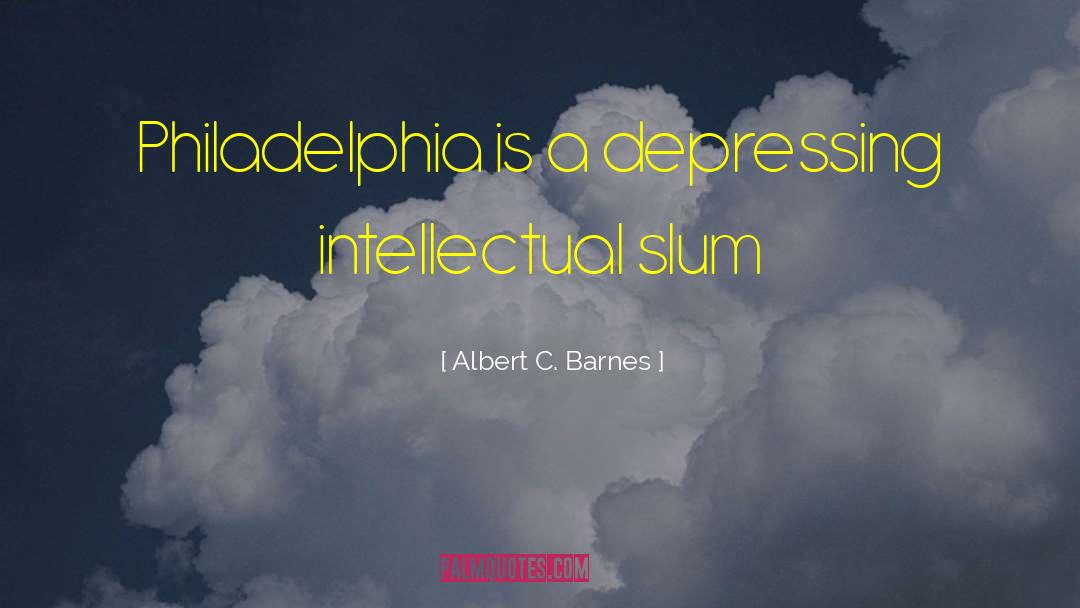 Most Depressing Celebrities quotes by Albert C. Barnes