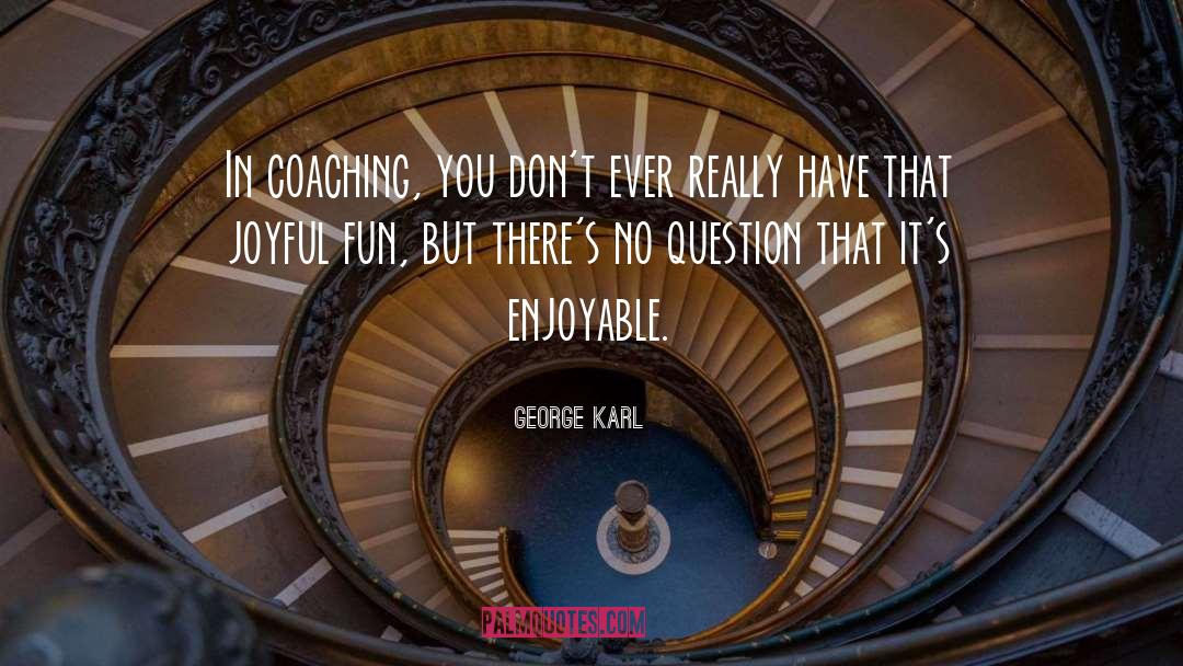 Most Fun Ever quotes by George Karl