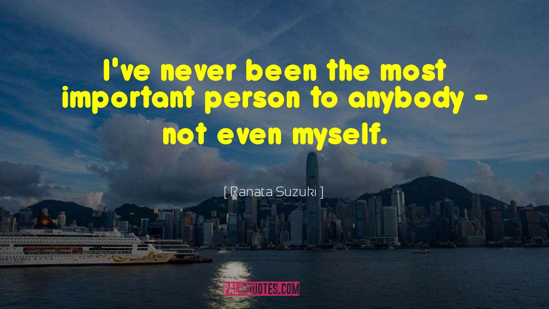 Most Important Person quotes by Ranata Suzuki