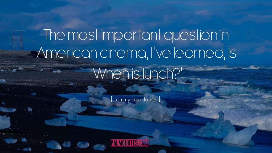 Most Important Question quotes by Tommy Lee Jones