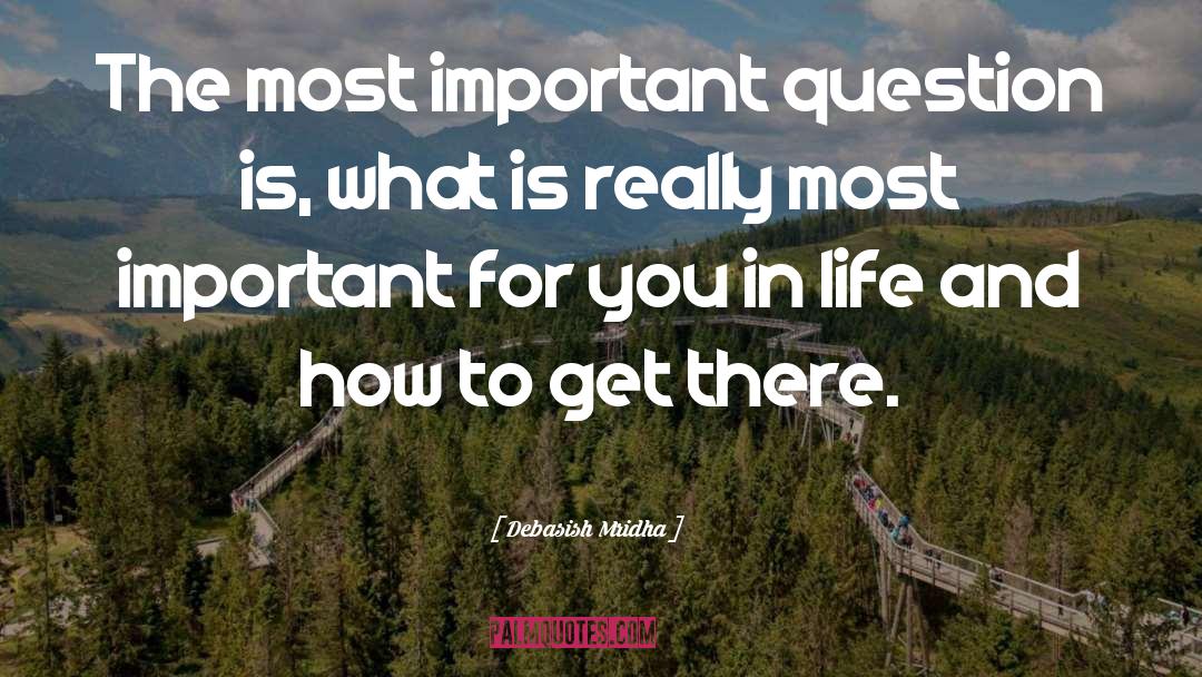 Most Important Question quotes by Debasish Mridha