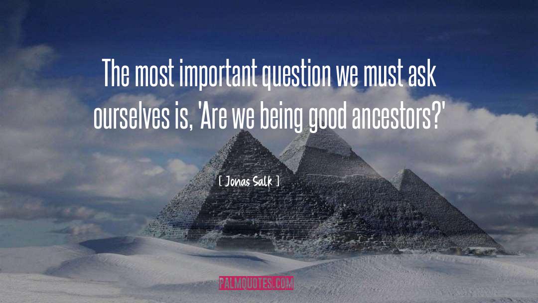 Most Important Question quotes by Jonas Salk