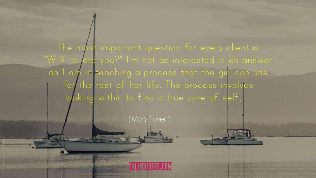 Most Important Question quotes by Mary Pipher