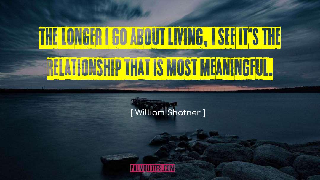Most Meaningful quotes by William Shatner