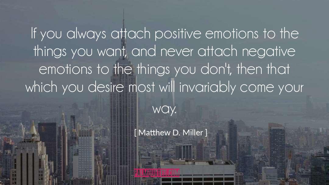 Most Positive Attitude quotes by Matthew D. Miller