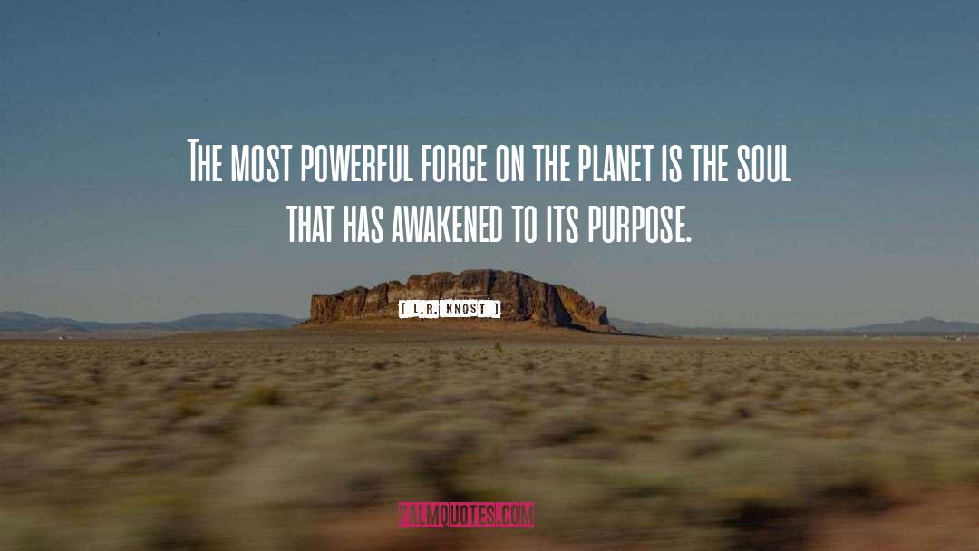 Most Powerful Force On Earth quotes by L.R. Knost