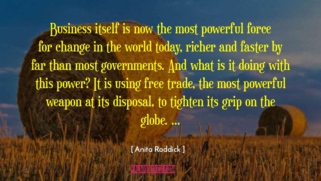 Most Powerful Force On Earth quotes by Anita Roddick