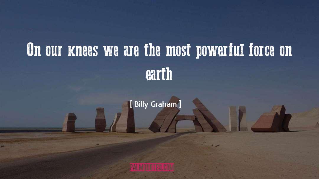 Most Powerful Force On Earth quotes by Billy Graham
