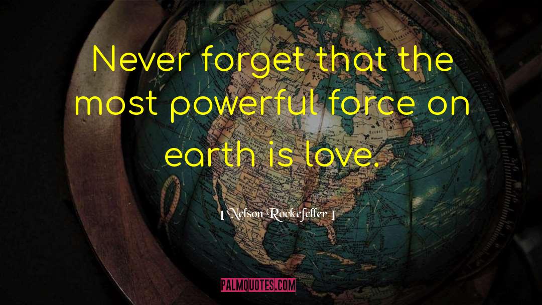 Most Powerful Force On Earth quotes by Nelson Rockefeller