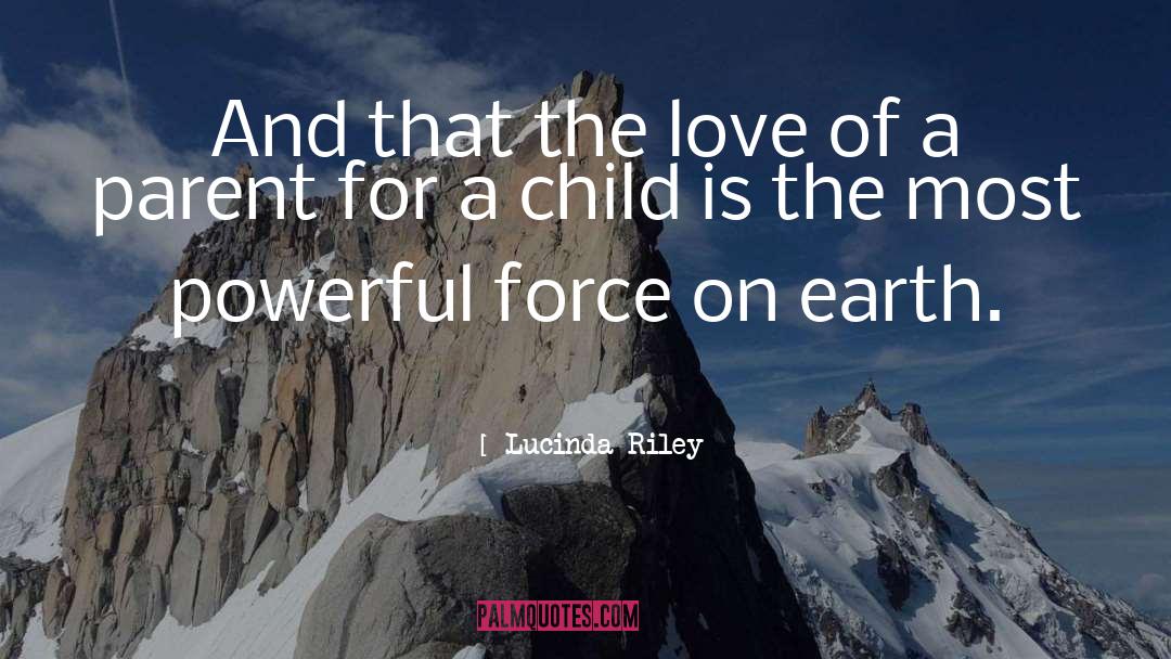 Most Powerful Force On Earth quotes by Lucinda Riley