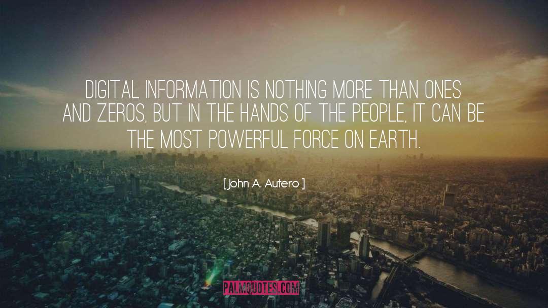 Most Powerful Force On Earth quotes by John A. Autero