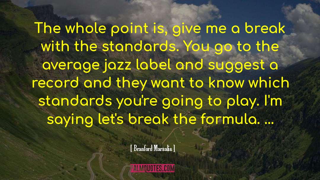 Mosteller Formula quotes by Branford Marsalis