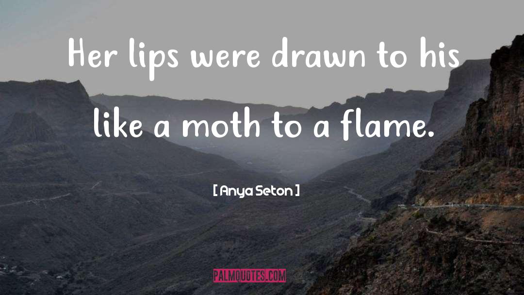 Moth quotes by Anya Seton