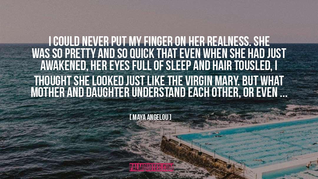 Mother And Daughter quotes by Maya Angelou