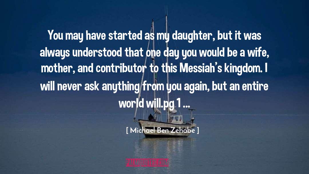 Mother And Daughter Relationship quotes by Michael Ben Zehabe