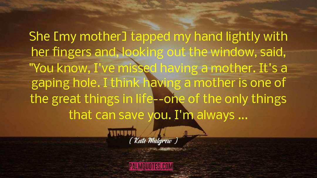 Mother And Daughter Relationship quotes by Kate Mulgrew