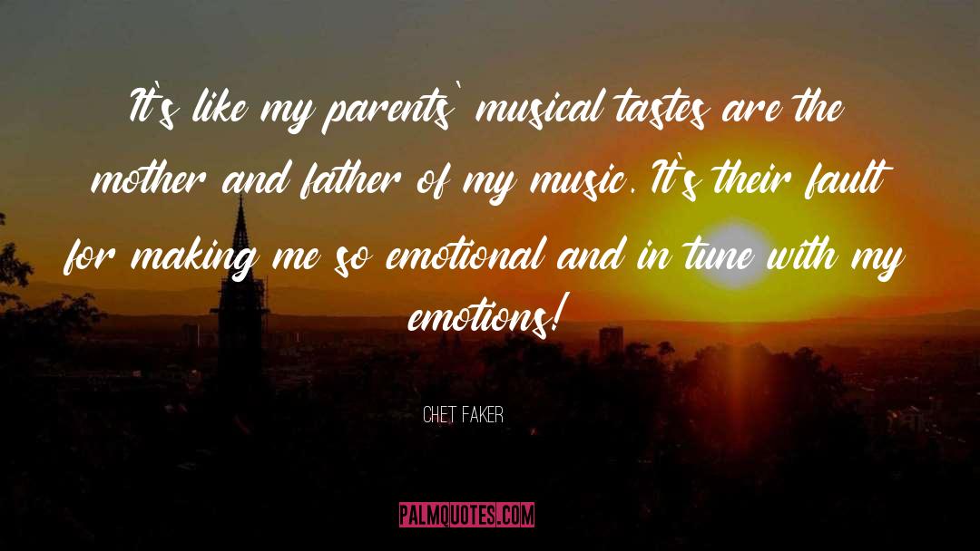 Mother And Father quotes by Chet Faker