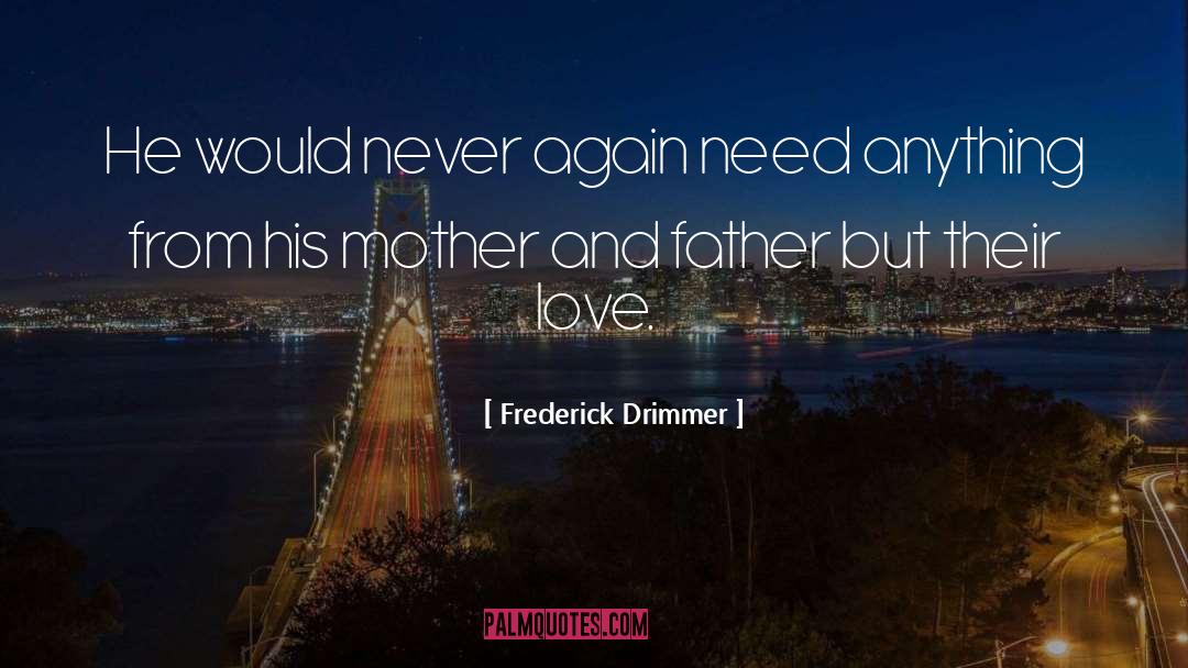 Mother And Father quotes by Frederick Drimmer