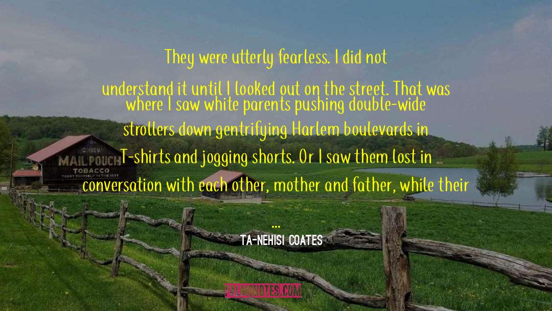 Mother And Father quotes by Ta-Nehisi Coates